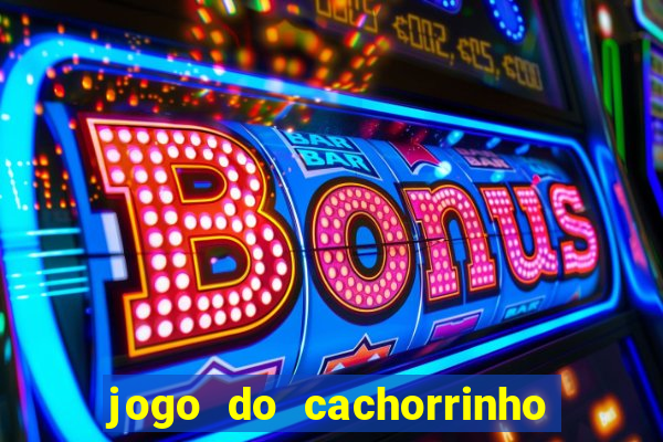 jogo do cachorrinho que ganha dinheiro